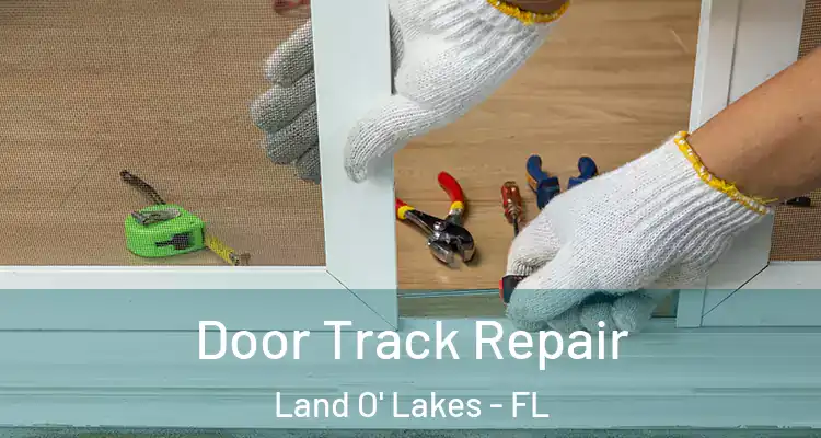 Door Track Repair Land O' Lakes - FL