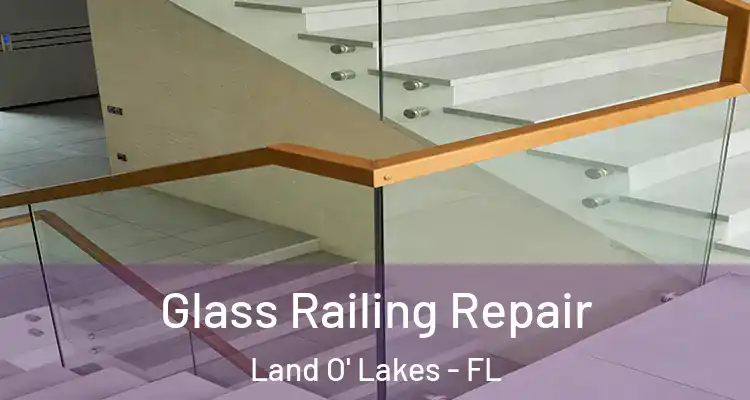 Glass Railing Repair Land O' Lakes - FL