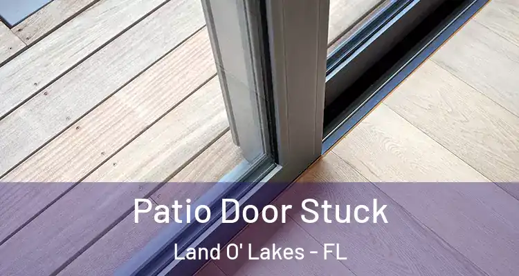 Patio Door Stuck Land O' Lakes - FL