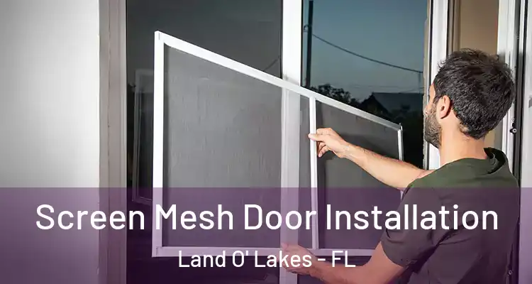 Screen Mesh Door Installation Land O' Lakes - FL